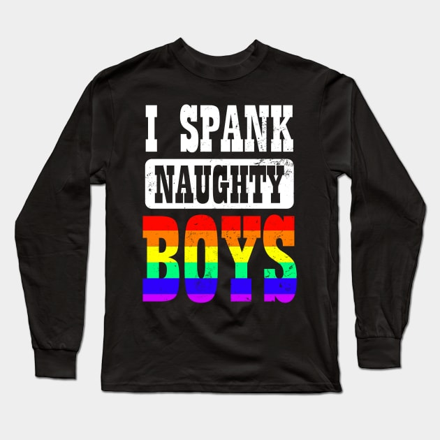 Gay Daddy Shirt | I Spank Naughty Boys Gift Long Sleeve T-Shirt by Gawkclothing